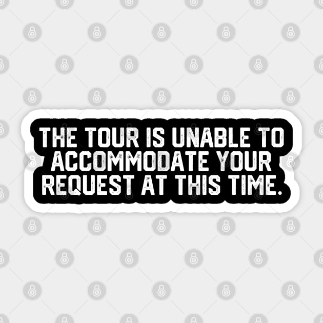 Tour Is Unable To Accomodate Sticker by Litehouse Tees